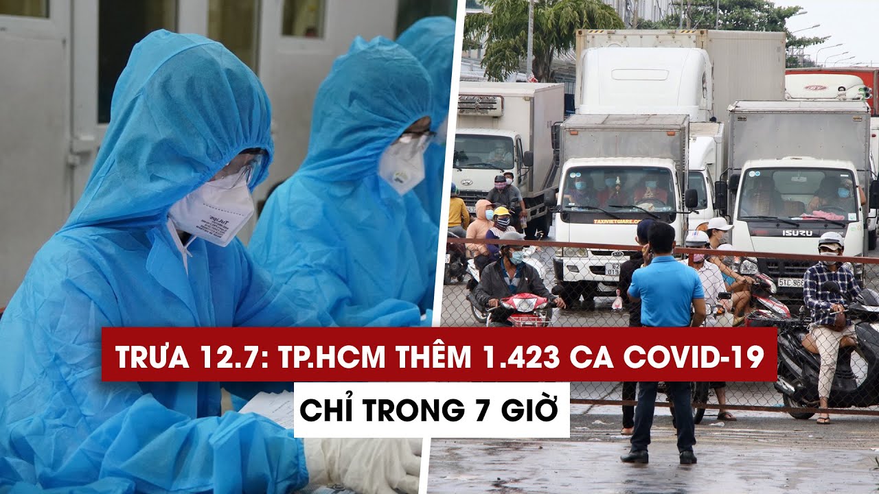 Trưa 12/7: TP.HCM “kỷ lục” thêm 1.423 ca Covid-19 chỉ trong 7 giờ