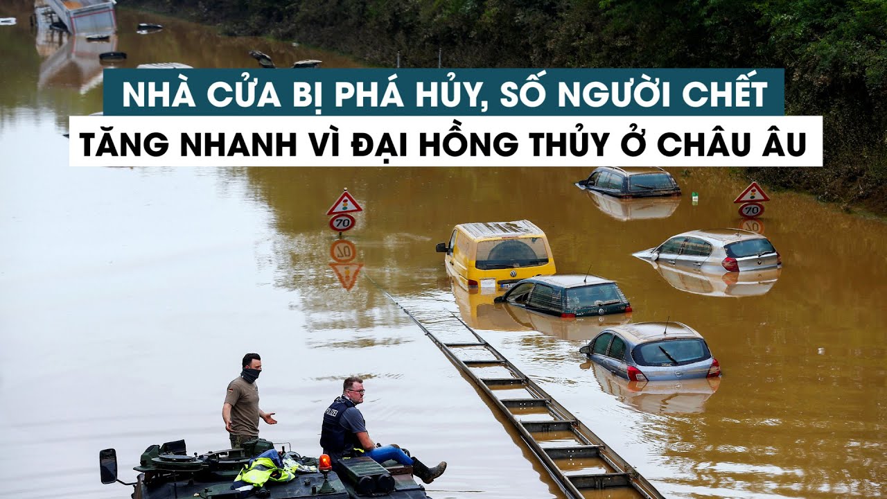 Số người chết tăng nhanh, nhiều nhà cửa bị phá hủy trong trận “hồng thủy” châu Âu