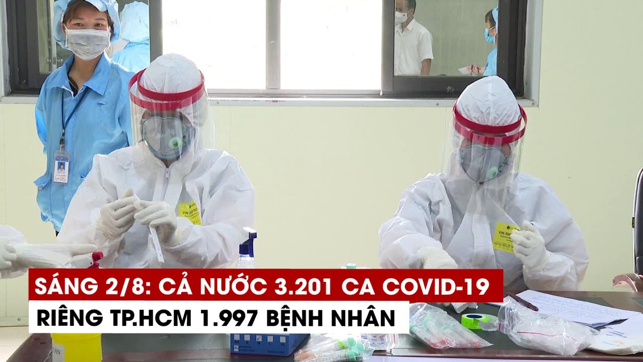 Sáng 2/8: Cả nước thêm 3.201 ca Covid-19, riêng TP.HCM 1.997 bệnh nhân