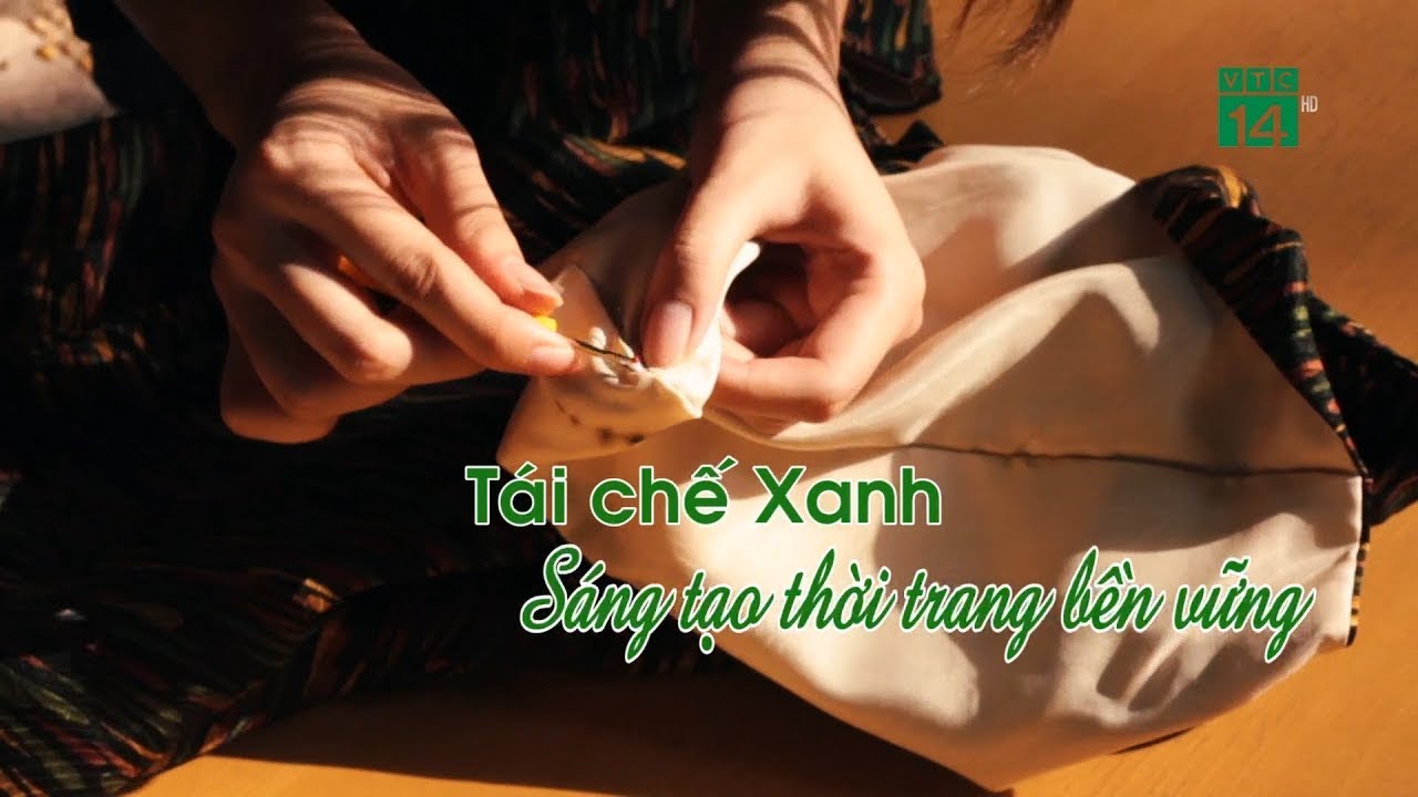 Tái chế xanh sáng tạo thời trang bền vững