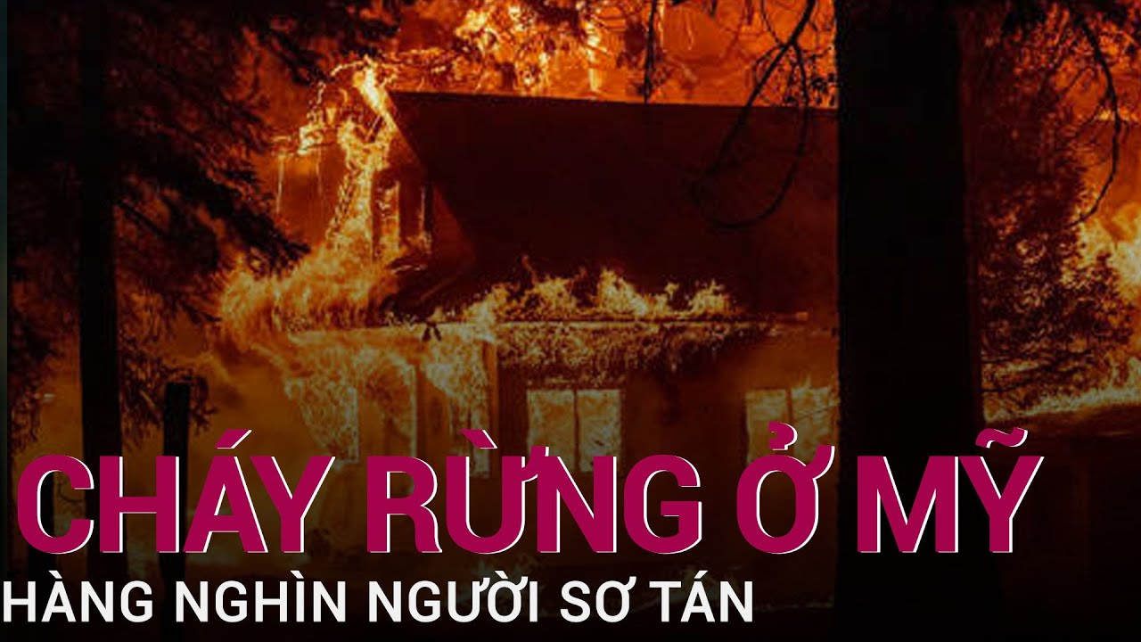 Cháy rừng ở Mỹ, hàng nghìn người dân California phải sơ tán