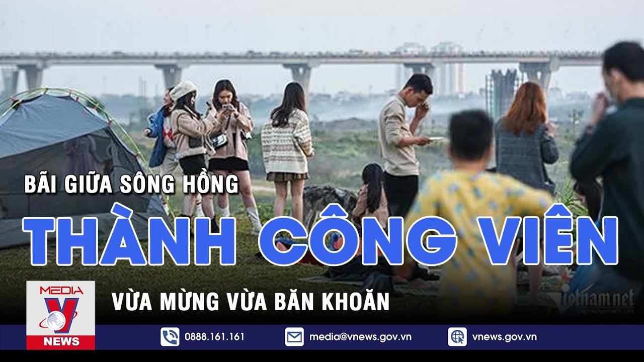 Cải tạo bãi giữa sông Hồng thành công viên: Vừa mừng vừa băn khoăn