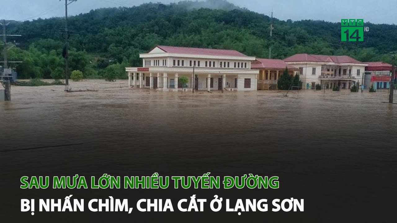 Nhiều tuyến đường bị nhấn chìm, chia cắt sau mưa lớn ở Lạng Sơn