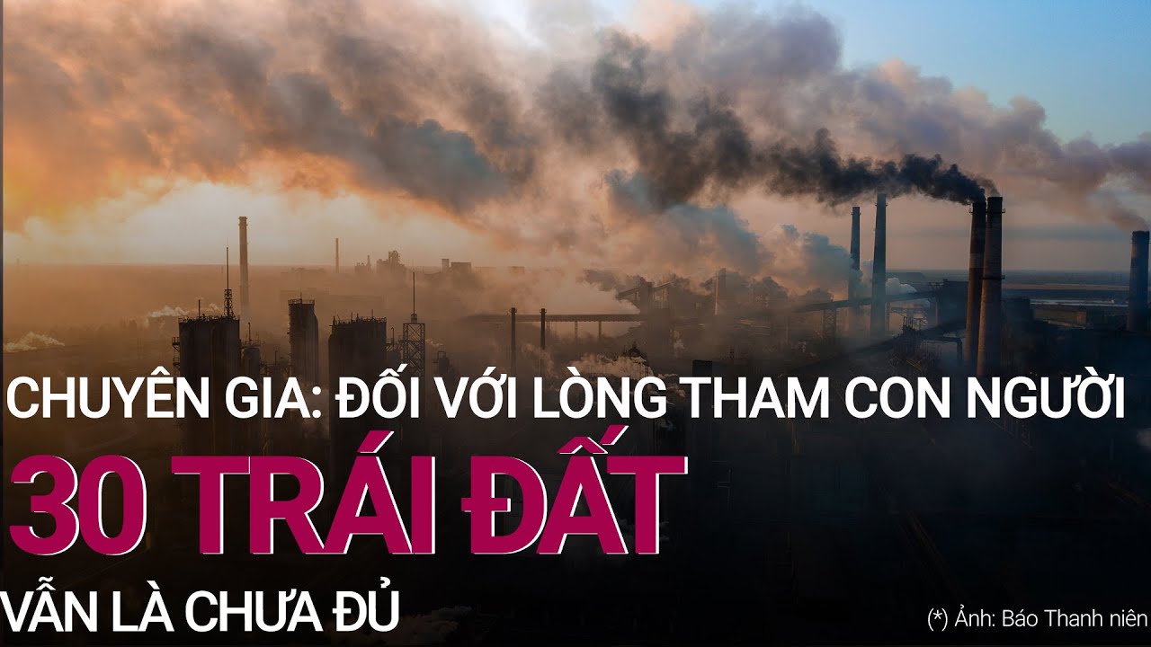 Đối với lòng tham của con người, 30 trái đất vẫn là không đủ