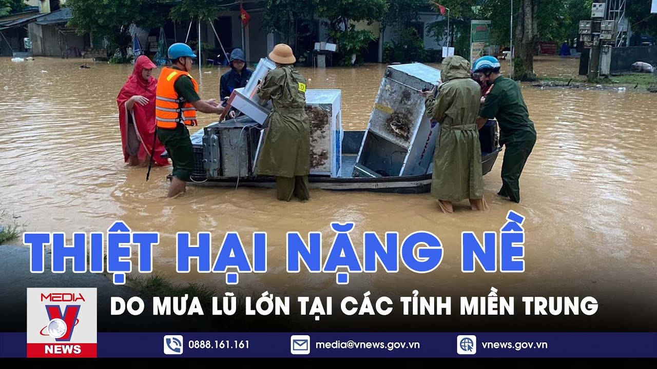 Các tỉnh miền Trung bị thiệt hại nặng nề do mưa lớn gây ra