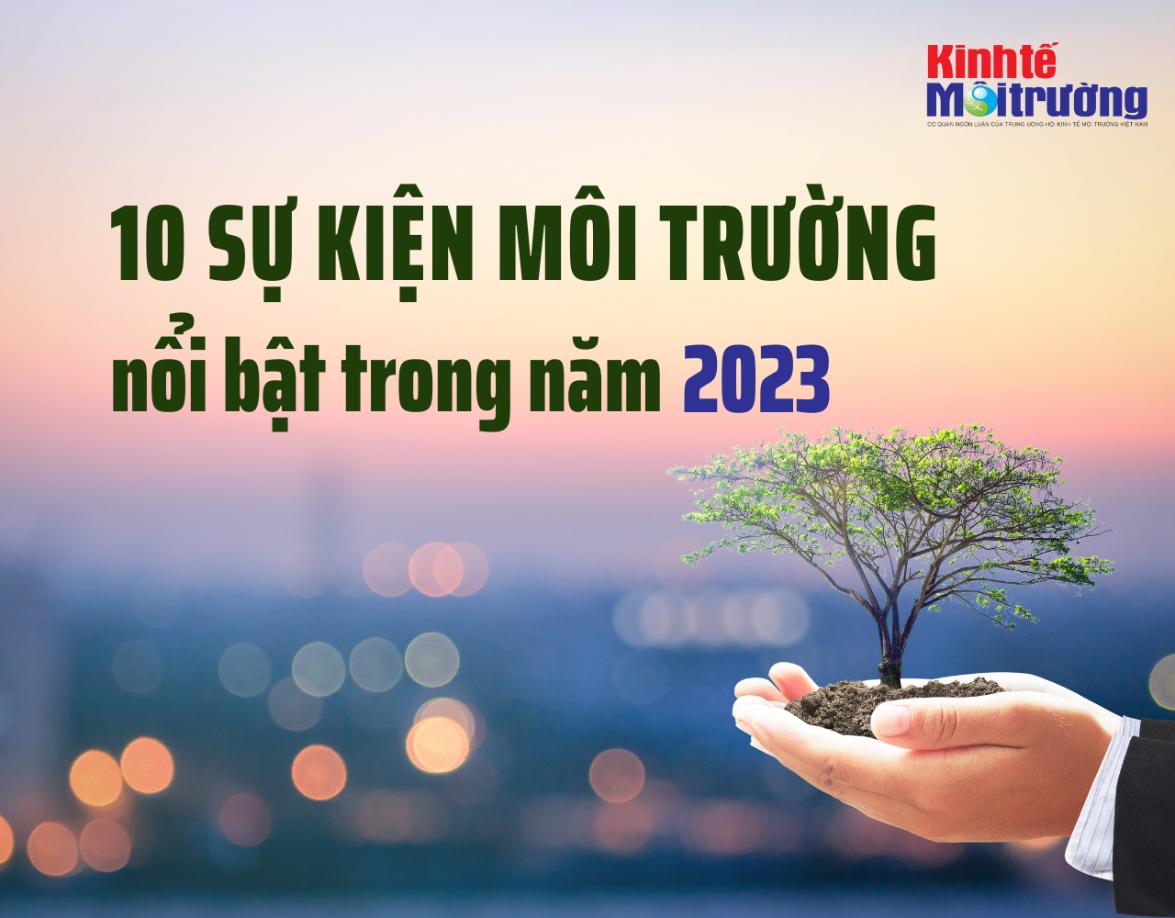 10 sự kiện môi trường nổi bật trong năm 2023