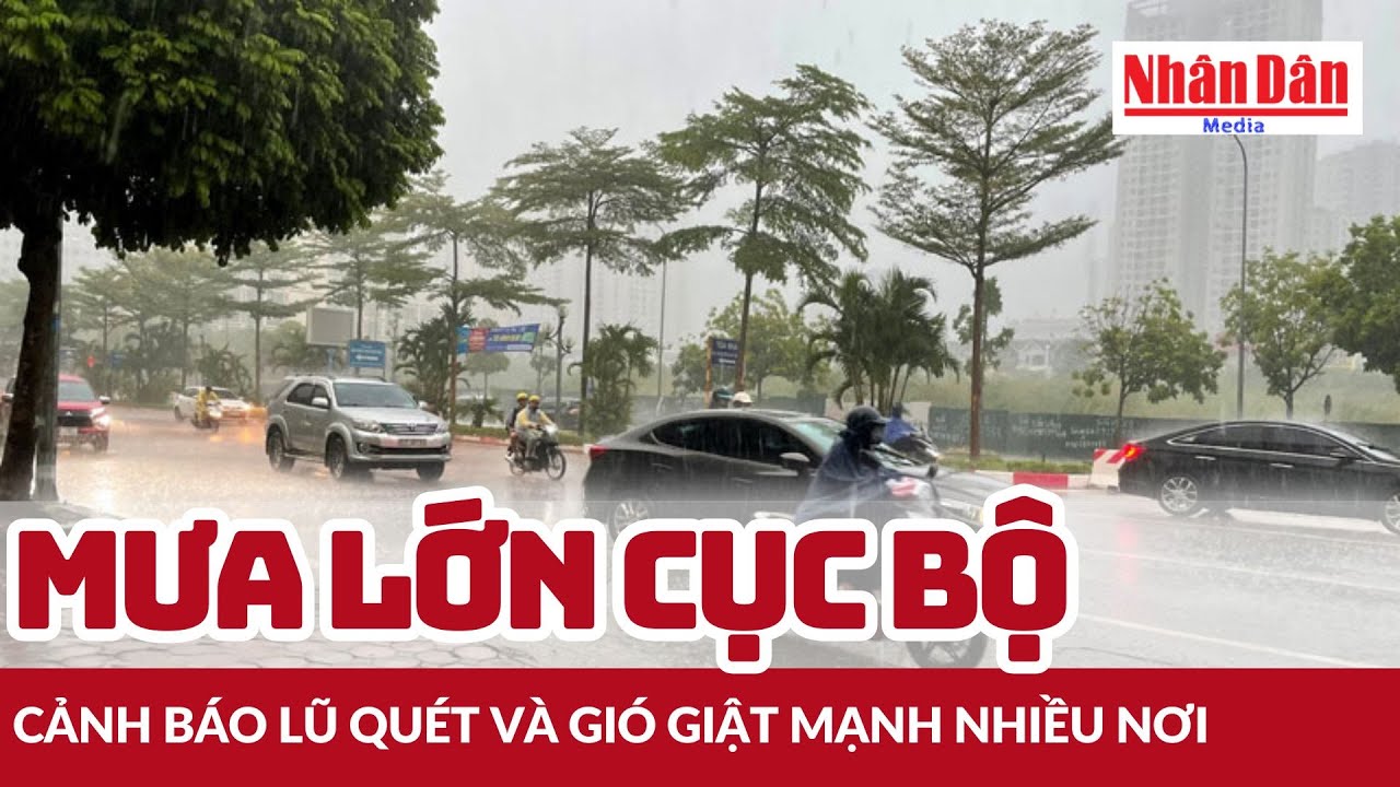 Mưa lớn cục bộ, cảnh báo lũ quét và gió giật mạnh nhiều nơi